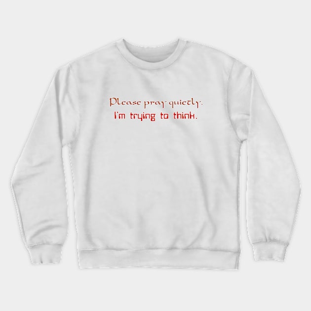 Please pray quietly Crewneck Sweatshirt by SnarkCentral